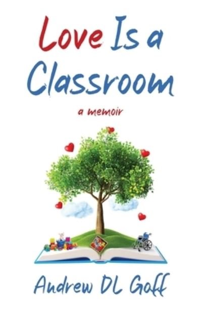 Cover for Andrew D. L. Goff · Love, Is a Classroom (Book) (2023)