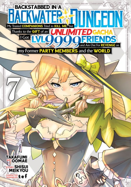 Cover for Shisui Meikyou · Backstabbed in a Backwater Dungeon: My Party Tried to Kill Me, But Thanks to an Infinite Gacha I Got LVL 9999 Friends and Am Out For Revenge (Manga) Vol. 7 - Backstabbed in a Backwater Dungeon (Manga) (Paperback Book) (2024)