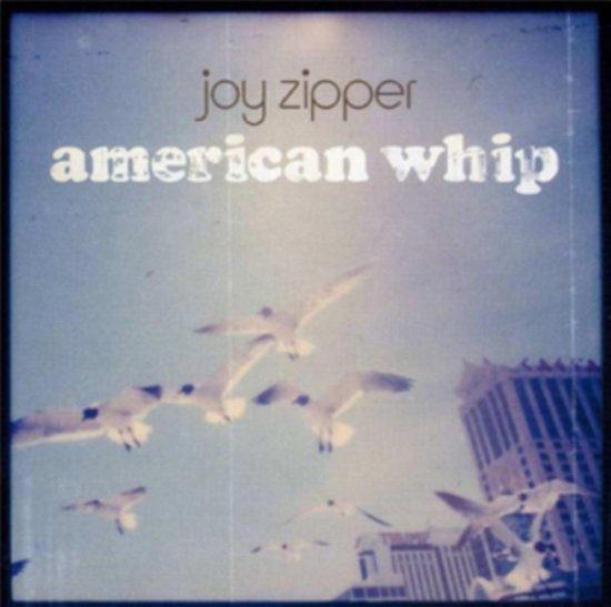 American Whip - Joy Zipper - Muziek - LAST NIGHT FROM GLASGOW - 0676307717356 - 7 oktober 2022