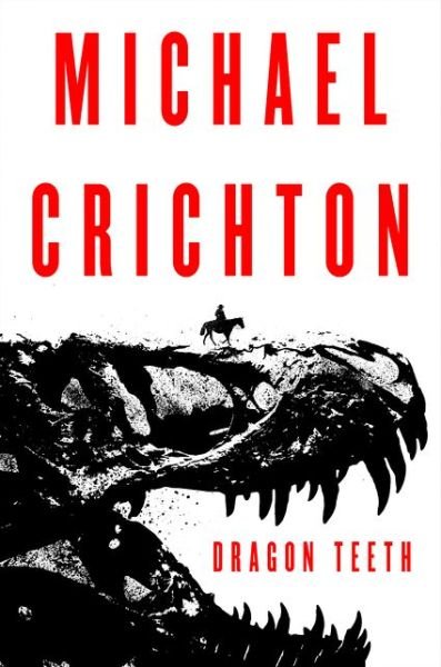 Cover for Michael Crichton · Dragon Teeth: A Novel (Innbunden bok) (2017)