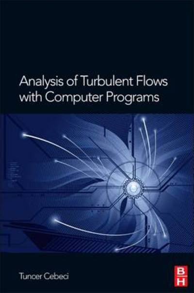 Cover for Cebeci, Tuncer (Professor of Aerodynamics at SUPAERO and Director of DMAE at ONERA) · Analysis of Turbulent Flows with Computer Programs (Hardcover bog) (2013)