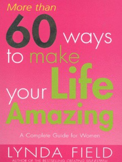 More Than 60 Ways To Make Your Life Amazing - Lynda Field - Livros - Ebury Publishing - 9780091857356 - 4 de janeiro de 2001