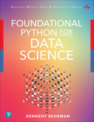Foundational Python for Data Science - Addison-Wesley Data & Analytics Series - Kennedy Behrman - Bøker - Pearson Education (US) - 9780136624356 - 24. januar 2022