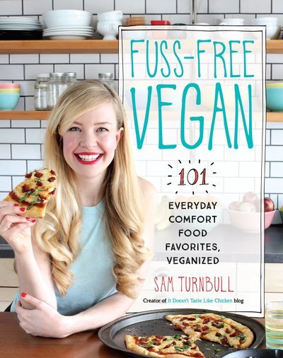 Fuss-Free Vegan: 101 Everyday Comfort Food Favorites, Veganized - Sam Turnbull - Kirjat - Random House USA Inc - 9780147530356 - tiistai 17. lokakuuta 2017