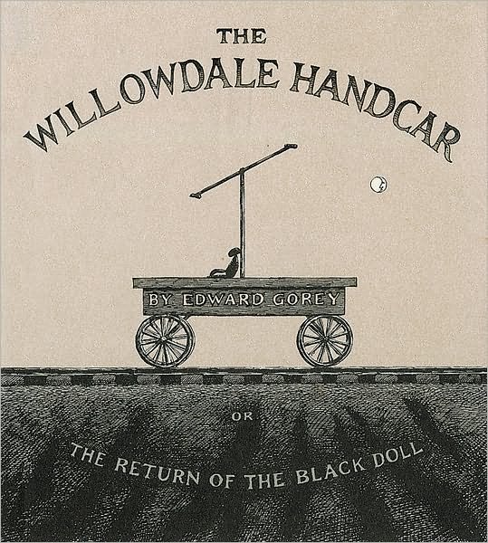 Cover for Gorey Edward Gorey · The Willowdale Handcar: or the Return of the Black Doll (Hardcover bog) (2003)