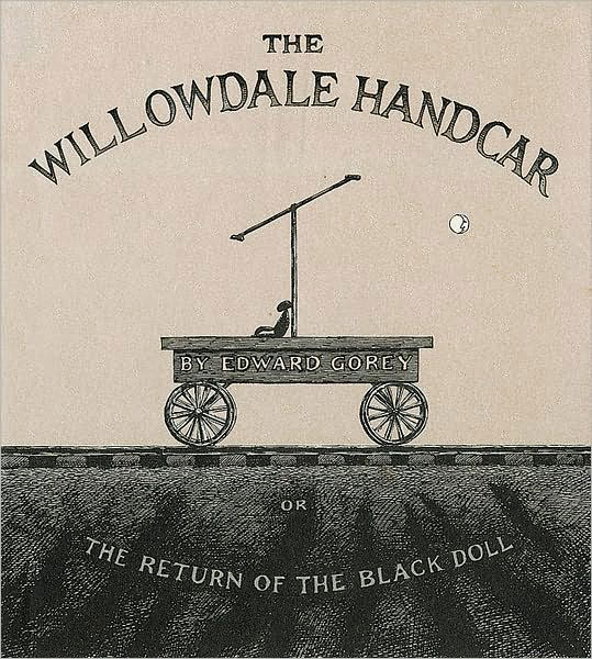 Cover for Gorey Edward Gorey · The Willowdale Handcar: or the Return of the Black Doll (Innbunden bok) (2003)