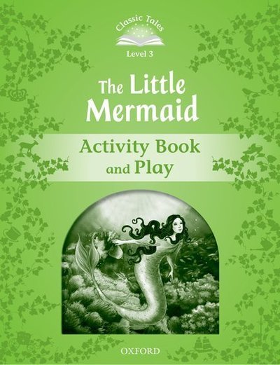 Cover for Sue Arengo · Classic Tales Second Edition: Level 3: The Little Mermaid Activity Book &amp; Play - Classic Tales Second Edition (Paperback Book) [2 Revised edition] (2012)