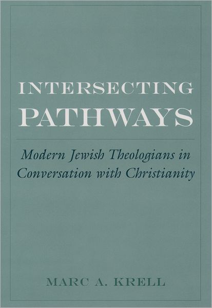 Cover for Krell, Marc A. (Assistant Professor, Committee of Judaic Studies, Assistant Professor, Committee of Judaic Studies, University of Arizona) · Intersecting Pathways: Modern Jewish Theologians in Conversation with Christianity - American Academy of Religion Cultural Criticism series (Innbunden bok) (2003)