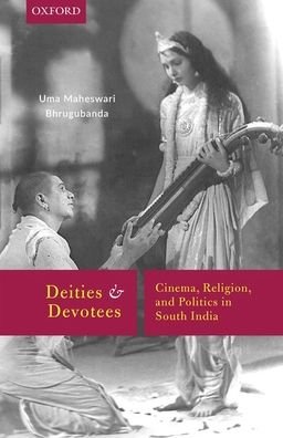 Cover for Bhrugubanda, Dr. Uma Maheswari (Assistant Professor, Assistant Professor, EFL University, Hyderabad) · Deities and Devotees: Cinema, Religion, and Politics in South India (Inbunden Bok) (2018)