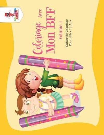 Cover for Coloring Bandit · Coloriage Avec Mon BFF - Volume 1 : Cahier de Coloriage Pour Filles 10 Ans (Paperback Book) (2017)