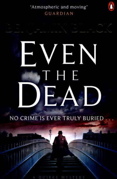 Even the Dead: A Quirke Mystery - Benjamin Black - Książki - Penguin Books Ltd - 9780241197356 - 28 stycznia 2016