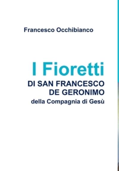 Cover for Francesco Occhibianco · I Fioretti Di San Francesco de Geronimo (Book) (2017)