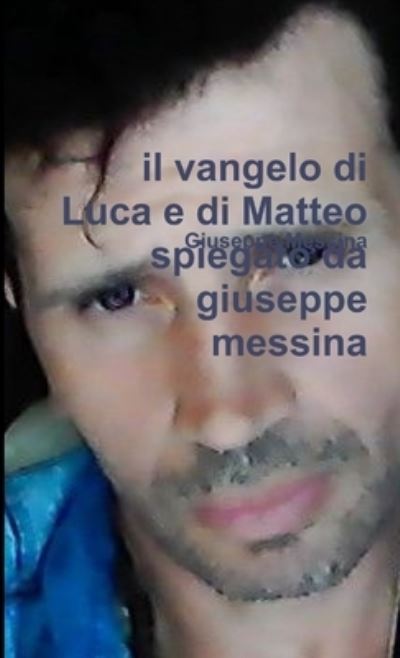 Cover for Giuseppe Messina · Vangelo Di Luca e Di Matteo Spiegato Da Giuseppe Messina (Book) (2019)