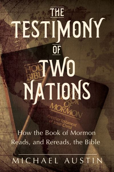 Cover for Michael Austin · The Testimony of Two Nations: How the Book of Mormon Reads, and Rereads, the Bible (Hardcover Book) (2024)