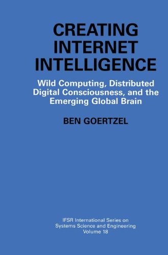 Cover for Ben Goertzel · Creating Internet Intelligence: Wild Computing, Distributed Digital Consciousness, and the Emerging Global Brain - IFSR International Series in Systems Science and Systems Engineering (Hardcover Book) [2002 edition] (2001)