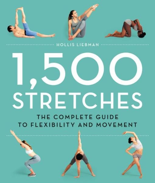 Cover for Hollis Liebman · 1,500 Stretches: The Complete Guide to Flexibility and Movement (Hardcover Book) (2017)