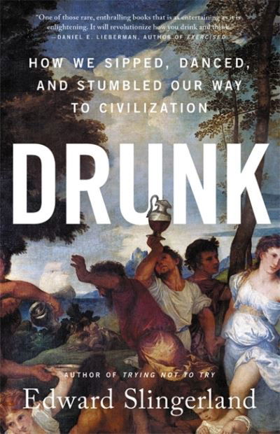Drunk: How We Sipped, Danced, and Stumbled Our Way to Civilization - Edward Slingerland - Libros - Little, Brown & Company - 9780316453356 - 6 de octubre de 2022