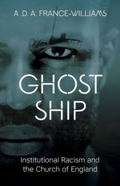 Cover for A.D.A France-Williams · Ghost Ship: Institutional Racism and the Church of England (Paperback Book) (2020)