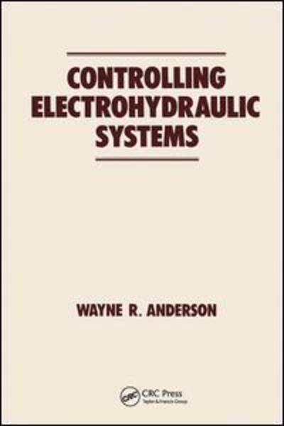 Wayne Anderson · Controlling Electrohydraulic Systems - Fluid Power and Control (Paperback Book) (2019)