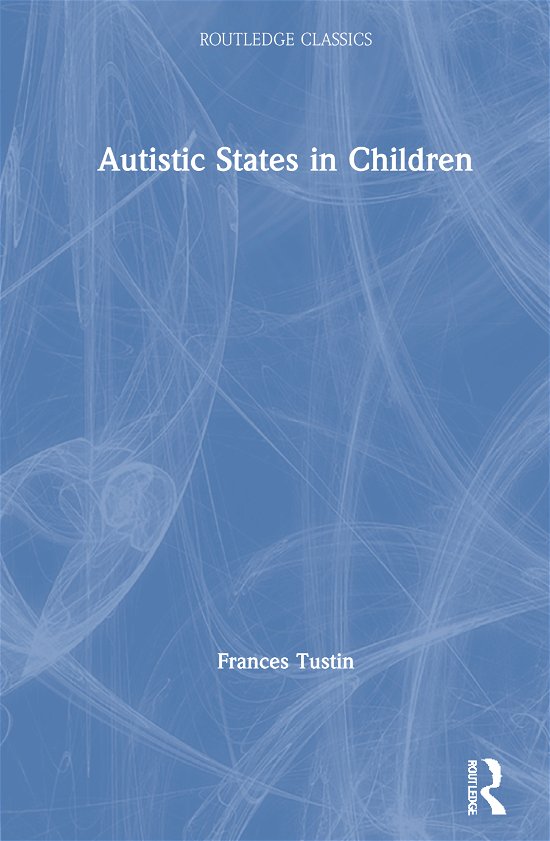 Cover for Frances Tustin · Autistic States in Children - Routledge Classics (Innbunden bok) (2021)