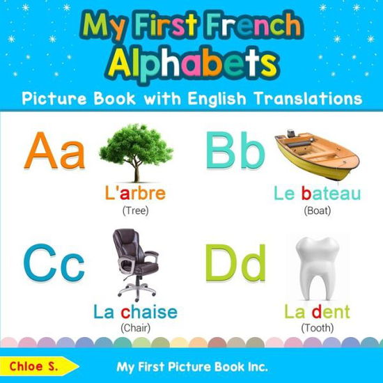 My First French Alphabets Picture Book with English Translations - Chloe S - Książki - My First Picture Book Inc. - 9780369600356 - 19 listopada 2019