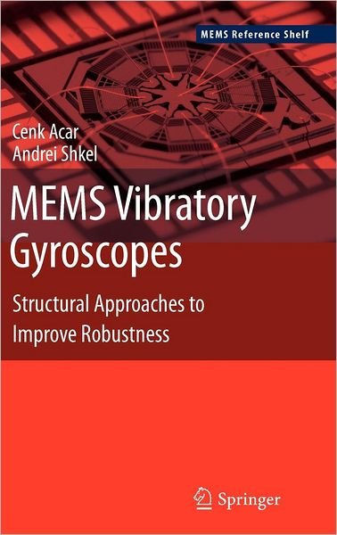 Cover for Cenk Acar · MEMS Vibratory Gyroscopes: Structural Approaches to Improve Robustness - MEMS Reference Shelf (Inbunden Bok) [Softcover reprint of hardcover 1st ed. 2009 edition] (2008)