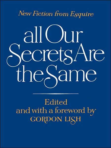 Cover for Gordon Lish · All Our Secrets Are the Same: New Fiction from Esquire (Paperback Book) (2007)