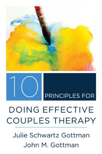 10 Principles for Doing Effective Couples Therapy - Norton Series on Interpersonal Neurobiology - Julie Schwartz Gottman - Bücher - WW Norton & Co - 9780393708356 - 15. Dezember 2015