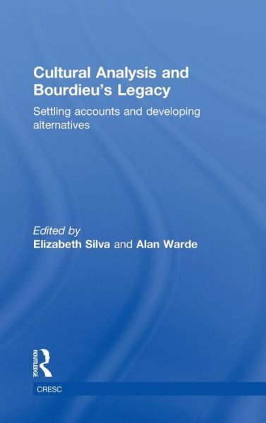 Cover for Elizabeth Silva · Cultural Analysis and Bourdieu's Legacy: Settling Accounts and Developing Alternatives - CRESC (Hardcover Book) (2010)