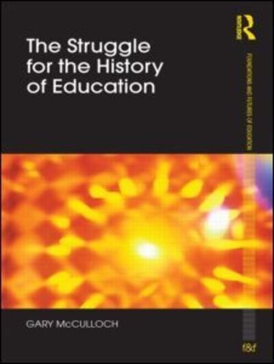 Cover for McCulloch, Gary (University of London, United Kingdom) · The Struggle for the History of Education - Foundations and Futures of Education (Paperback Book) (2011)