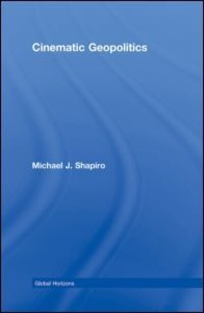Cover for Michael J. Shapiro · Cinematic Geopolitics - Global Horizons (Hardcover Book) (2008)
