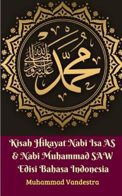 Cover for Muhammad Vandestra · Kisah Hikayat Nabi Isa AS &amp; Nabi Muhammad SAW Edisi Bahasa Indonesia (Taschenbuch) (2024)
