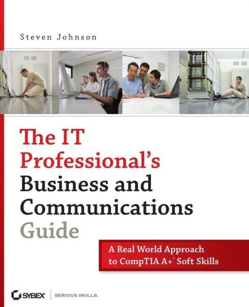 Cover for Steven Johnson · The IT Professional's Business and Communications Guide: A Real-World Approach to CompTIA A+ Soft Skills (Paperback Book) (2007)
