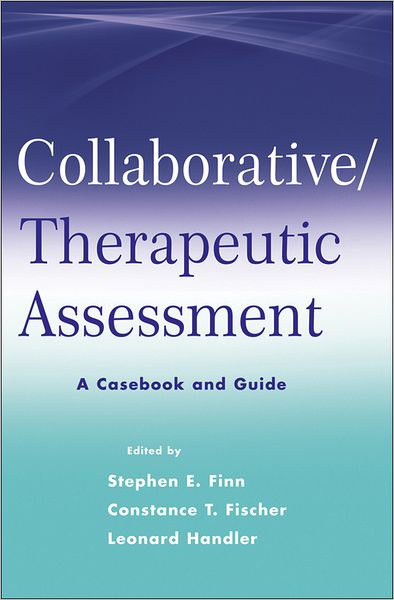 Cover for Finn, Stephen E. (Center for Therapeutic Assessment, Austin, TX &amp; University of Texas at Austin) · Collaborative / Therapeutic Assessment: A Casebook and Guide (Paperback Book) (2012)