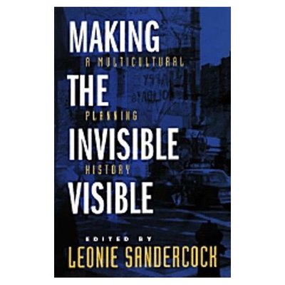 Cover for Leonie Sandercock · Making the Invisible Visible: A Multicultural Planning History - California Studies in Critical Human Geography (Paperback Book) (1998)