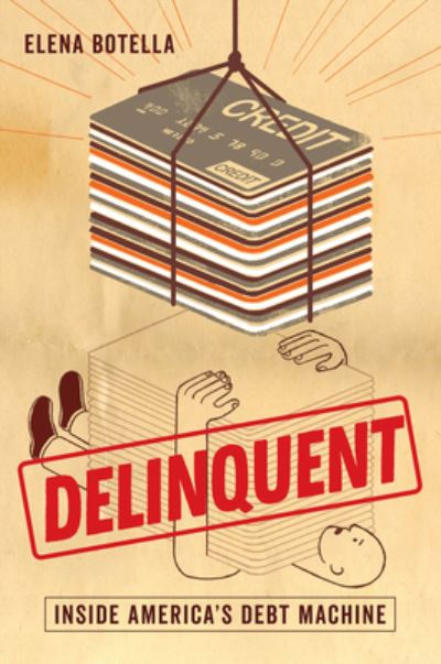 Cover for Elena Botella · Delinquent: Inside America's Debt Machine (Hardcover Book) (2022)