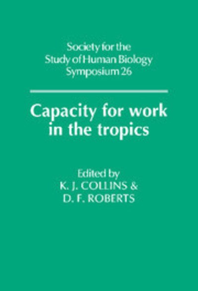 Cover for D F Roberts · Capacity for Work in the Tropics - Society for the Study of Human Biology Symposium Series (Hardcover bog) (1988)