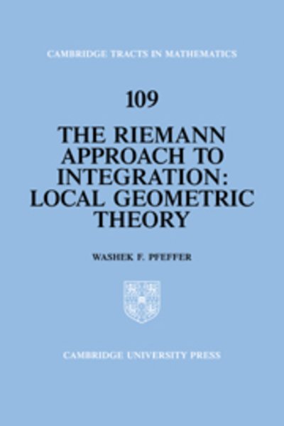 Cover for Pfeffer, Washek F. (University of California, Davis) · The Riemann Approach to Integration: Local Geometric Theory - Cambridge Tracts in Mathematics (Hardcover bog) (1994)