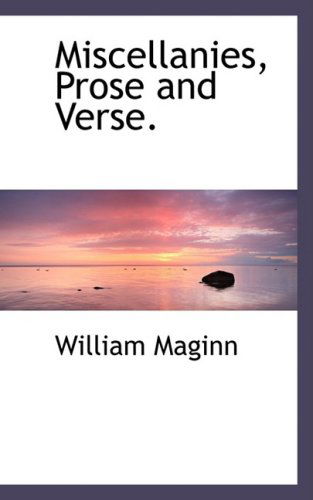 Miscellanies, Prose and Verse. - William Maginn - Books - BiblioLife - 9780554475356 - August 21, 2008