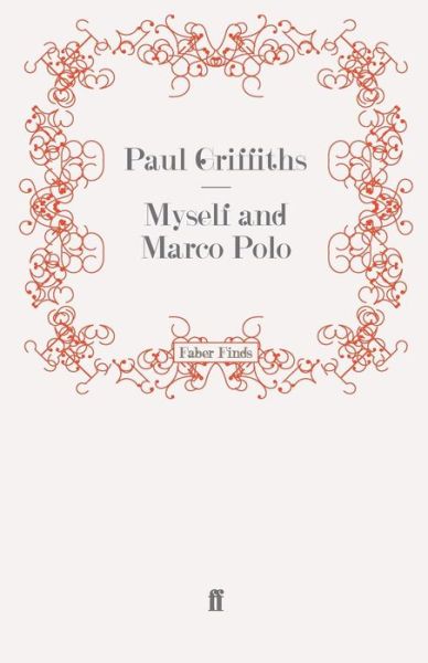 Myself and Marco Polo - Paul Griffiths - Books - Faber & Faber - 9780571247356 - November 27, 2008