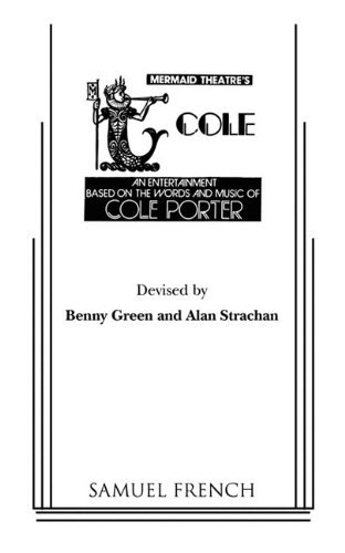 Cole: An Entertainment Based on the Words and Music of Cole Porter - Benny Green - Books - Samuel French Inc - 9780573681356 - March 21, 2011