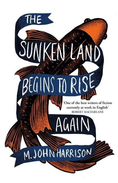 Cover for M. John Harrison · The Sunken Land Begins to Rise Again: Winner of the Goldsmiths Prize 2020 (Hardcover Book) (2020)