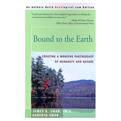 Bound to the Earth: Creating a Working Partnership of Humanity and Nature - James Swan - Books - iUniverse - 9780595007356 - August 1, 2000