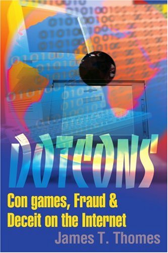 Dotcons: Con Games, Fraud & Deceit on the Internet - James T. Thomes - Livros - iUniverse - 9780595148356 - 20 de novembro de 2000