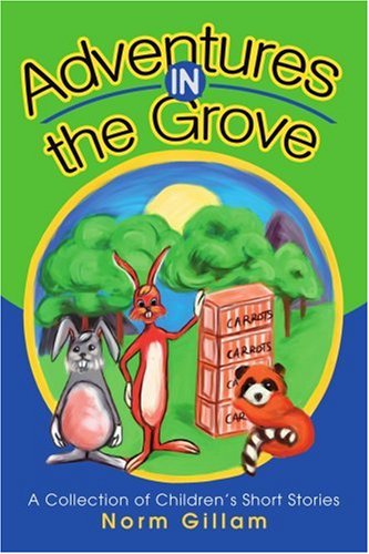 Cover for Norm Gillam · Adventures in the Grove: a Collection of Children's Short Stories (Paperback Book) (2002)