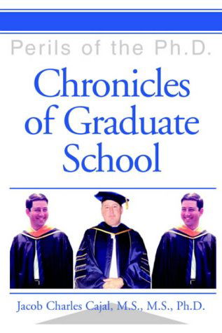 Cover for Jacob Cajal M.s. M.s. Ph.d. · Chronicles of Graduate School: Perils of the Ph.d. (Paperback Book) (2004)