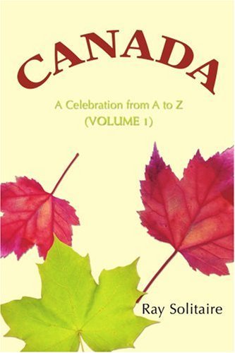 Canada: a Celebration from a to Z (Volume 1) - Ray Solitaire - Bøger - iUniverse, Inc. - 9780595388356 - 30. marts 2006