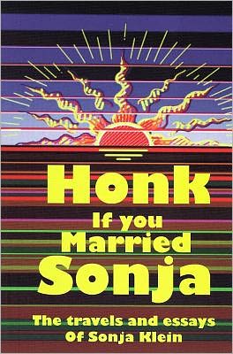 Cover for Sonja Klein · Honk If You Married Sonja: The Travels &amp; Essays of Sonja Klein (Paperback Book) (2011)