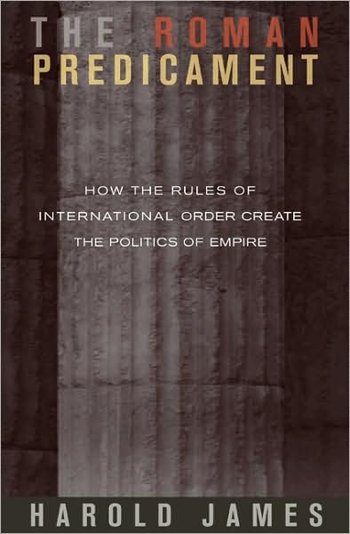 Cover for Harold James · The Roman Predicament: How the Rules of International Order Create the Politics of Empire (Paperback Book) (2008)