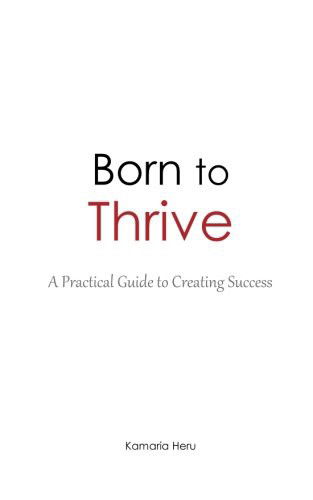 Cover for Kamaria Heru · Born to Thrive A Practical Guide to Creating Success (Paperback Book) (2017)